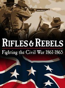 Rifles & Rebels: Fighting the Civil War 1861-1865