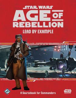 Star Wars RPG: Age of Rebellion - Lead by Example Sourcebook