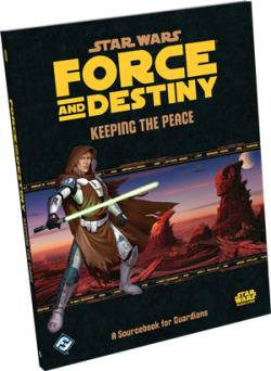 Star Wars RPG: Force and Destiny - Keeping the Peace Sourcebook