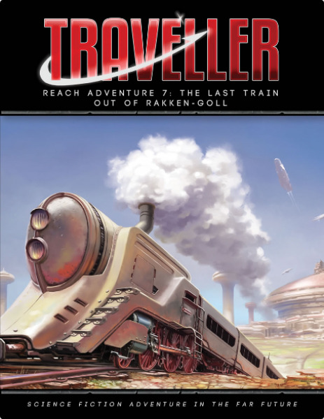 Traveller RPG: Reach Adventure 7 - The Last Train Out of Rakken-Goll