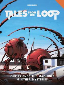 Tales from the Loop RPG - Our Friends the Machines & Other Mysteries