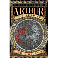 Pendragon Fiction: Arthur The Soldier