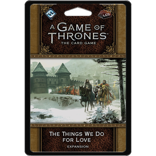 A Game of Thrones LCG - The Things We Do for Love Expansion